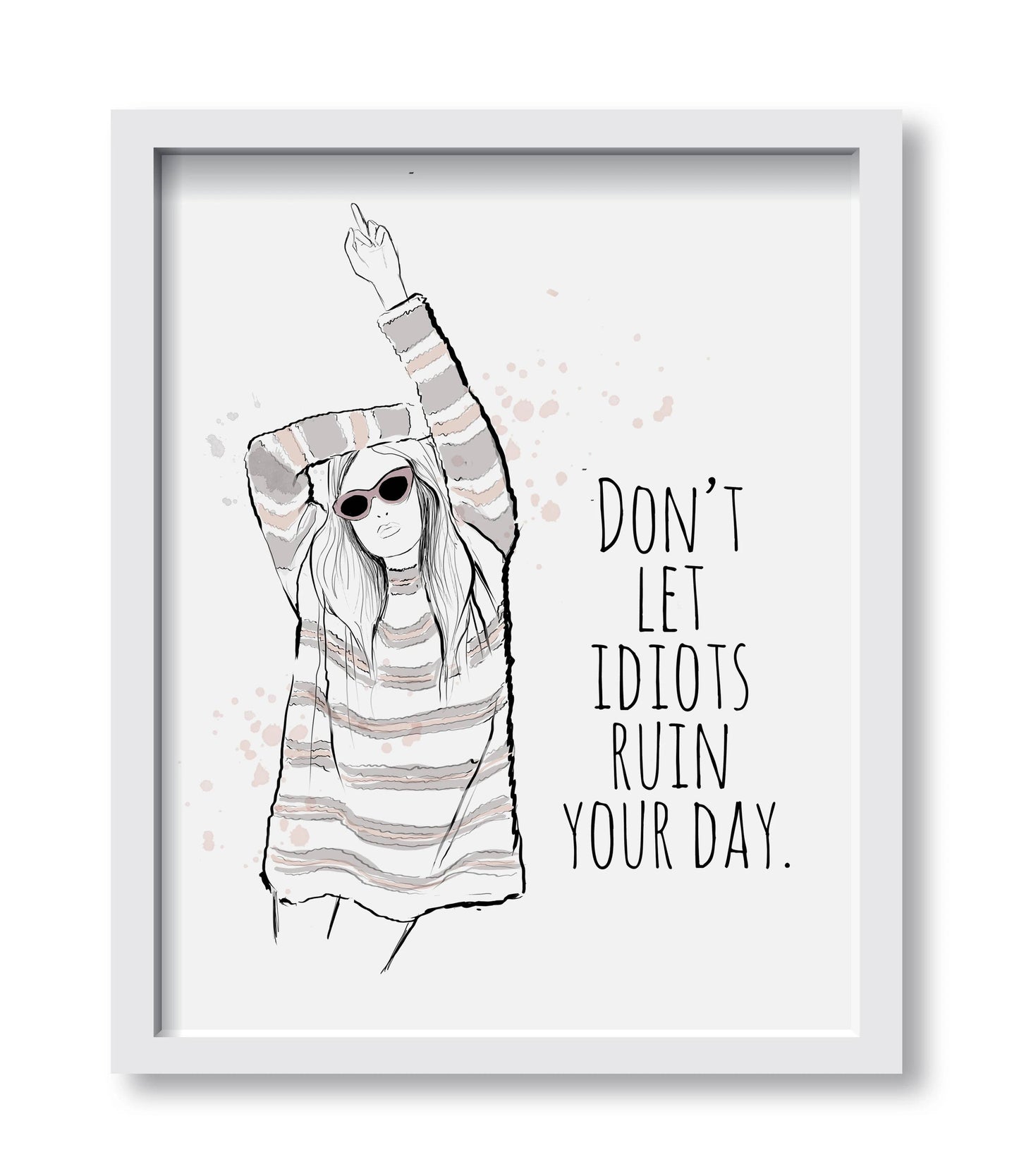 Art Print  “Don't Let Idiots Ruin Your Day” Art Print